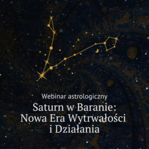 Webinar Astrologiczny: Saturn w Baranie – Nowa Era Wytrwałości i Działania